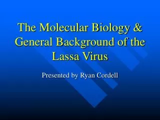 The Molecular Biology &amp; General Background of the Lassa Virus