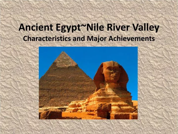 ancient egypt nile river valley characteristics and major achievements