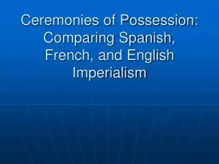 Ceremonies of Possession: Comparing Spanish, French, and English Imperialism