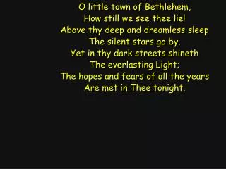 O little town of Bethlehem, How still we see thee lie! Above thy deep and dreamless sleep