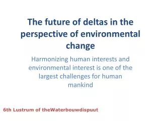 The future of deltas in the perspective of environmental change
