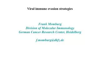 Viral immune evasion strategies Frank Momburg Division of Molecular Immunology