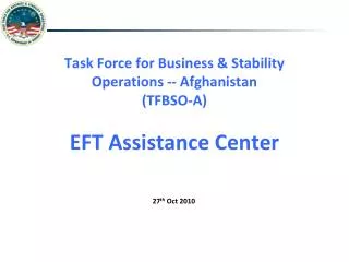 Task Force for Business &amp; Stability Operations -- Afghanistan (TFBSO-A) EFT Assistance Center