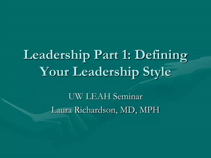 leadership part 1 defining your leadership style