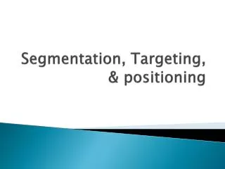 Segmentation, Targeting, &amp; positioning