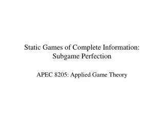 Static Games of Complete Information: Subgame Perfection