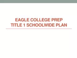 EAGLE College Prep Title 1 Schoolwide Plan