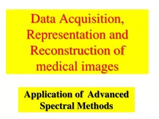 Data Acquisition, Representation and Reconstruction of medical images