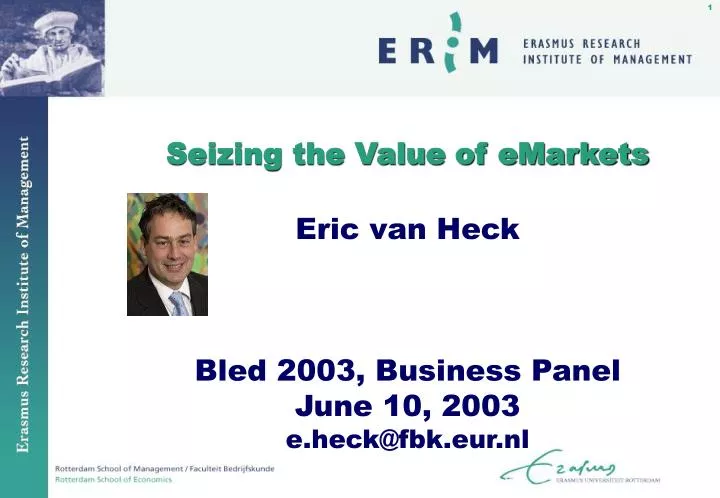 seizing the value of emarkets eric van heck bled 2003 business panel june 10 2003 e heck@fbk eur nl