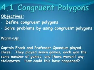 Objectives: Define congruent polygons Solve problems by using congruent polygons