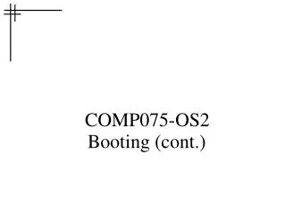 COMP075-OS2 Booting (cont.)