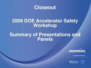 2009 DOE Accelerator Safety Workshop Summary of Presentations and Panels