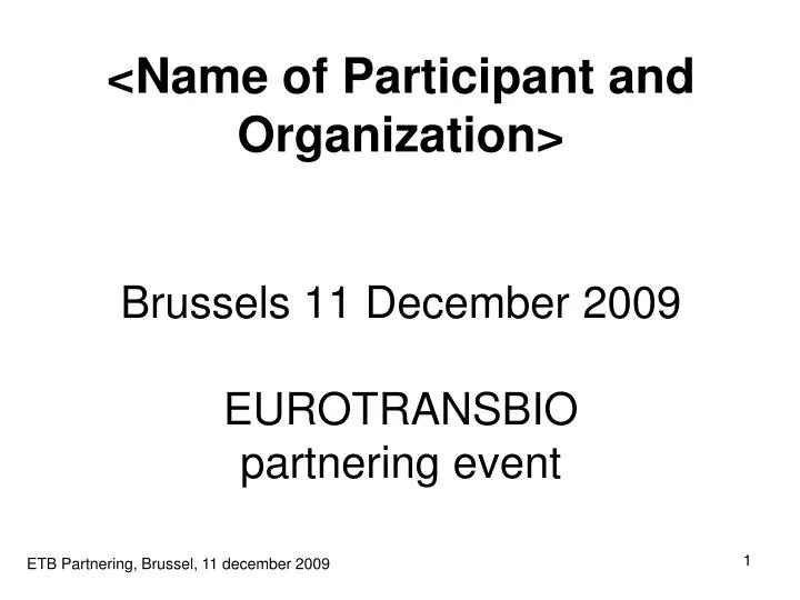 name of participant and organization brussels 11 december 2009 eurotransbio partnering event