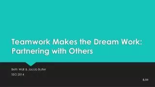 Teamwork Makes the Dream Work: Partnering with Others
