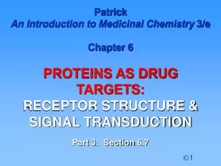 Patrick An Introduction to Medicinal Chemistry 3/e Chapter 6 PROTEINS AS DRUG TARGETS: