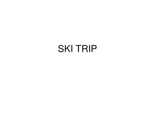 SKI TRIP