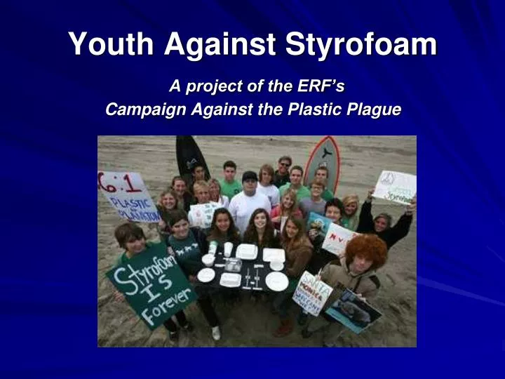 youth against styrofoam a project of the erf s campaign against the plastic plague