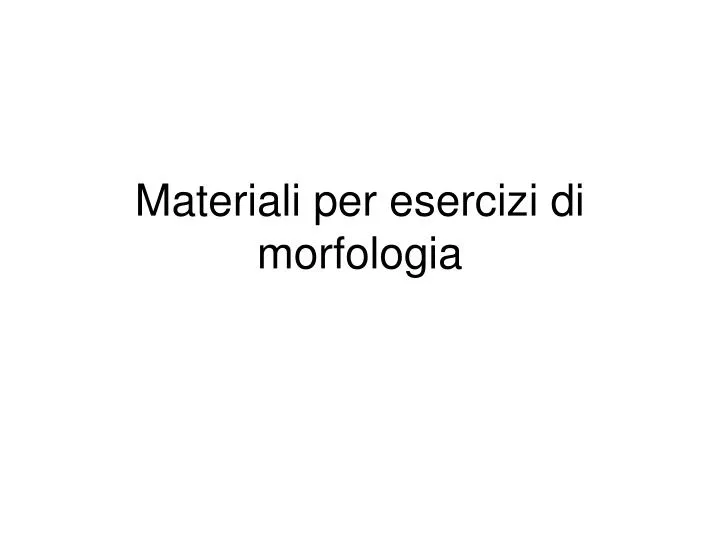 materiali per esercizi di morfologia