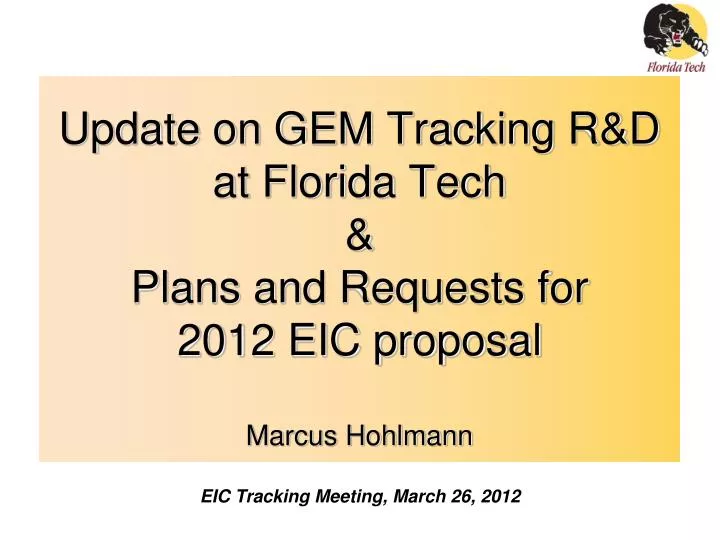 update on gem tracking r d at florida tech plans and requests for 2012 eic proposal marcus hohlmann