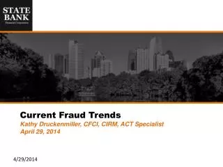 Current Fraud Trends Kathy Druckenmiller, CFCI, CIRM, ACT Specialist April 29, 2014