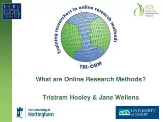 What are Online Research Methods? Tristram Hooley &amp; Jane Wellens