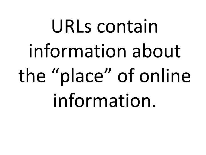 urls contain information about the place of online information