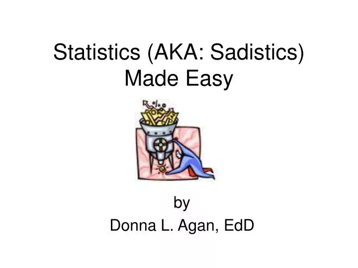 statistics aka sadistics made easy