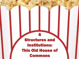 6 Structures and Institutions: This Old House of Commons