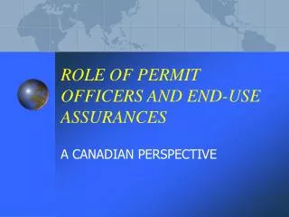 ROLE OF PERMIT OFFICERS AND END-USE ASSURANCES