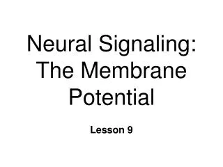 Neural Signaling: The Membrane Potential