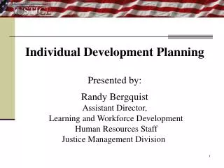 Individual Development Planning Presented by: Randy Bergquist Assistant Director,