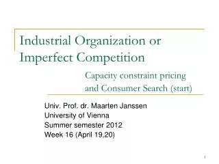 Univ. Prof. dr. Maarten Janssen University of Vienna Summer semester 2012 Week 16 (April 19,20)