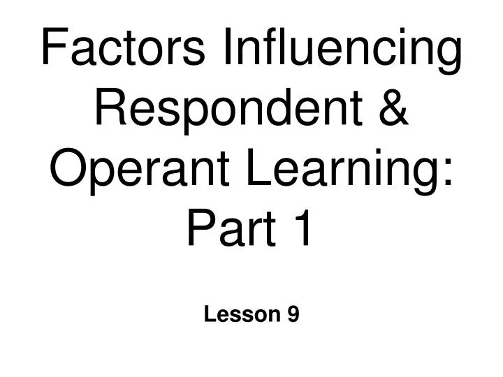factors influencing respondent operant learning part 1