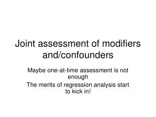 Joint assessment of modifiers and/confounders
