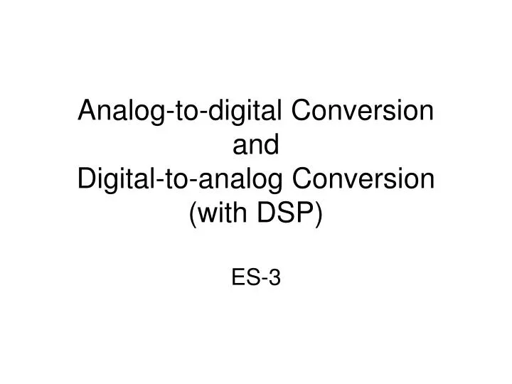 analog to digital conversion and digital to analog conversion with dsp