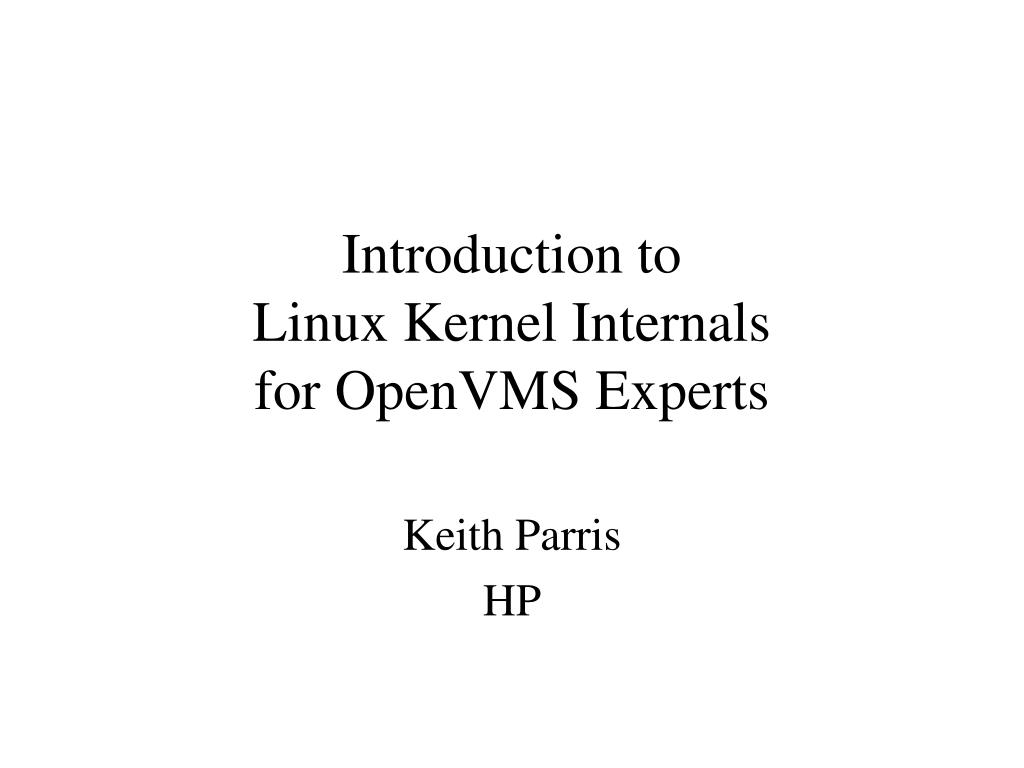 PPT - Introduction to Linux Kernel Internals for OpenVMS Experts ...