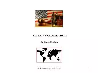 U.S. LAW &amp; GLOBAL TRADE Dr. Stuart S. Malawer