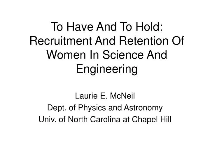 to have and to hold recruitment and retention of women in science and engineering