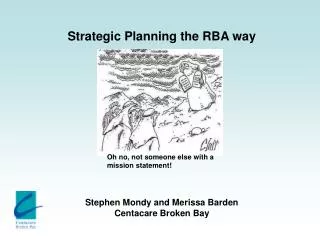 Strategic Planning the RBA way Stephen Mondy and Merissa Barden Centacare Broken Bay