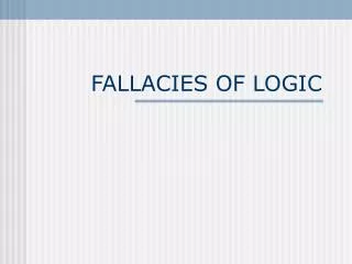 FALLACIES OF LOGIC