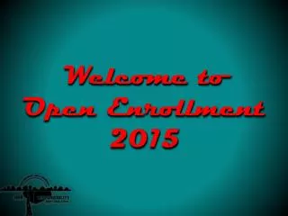 Welcome to Open Enrollment 2015