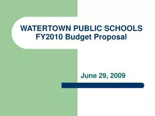 WATERTOWN PUBLIC SCHOOLS FY2010 Budget Proposal