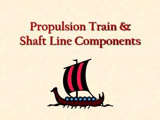 Propulsion Train &amp; Shaft Line Components