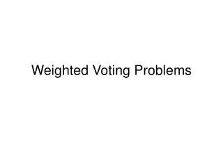 Weighted Voting Problems