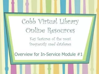 Cobb Virtual Library Online Resources Key features of the most frequently used databases