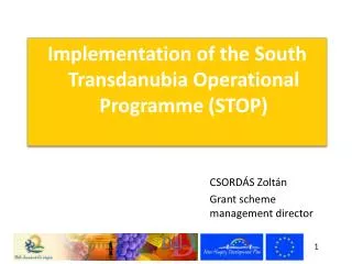 Implementation of the South Transdanubia Operational Programme (STOP)
