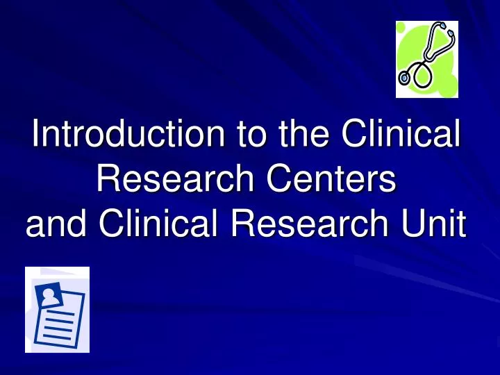 introduction to the clinical research centers and clinical research unit
