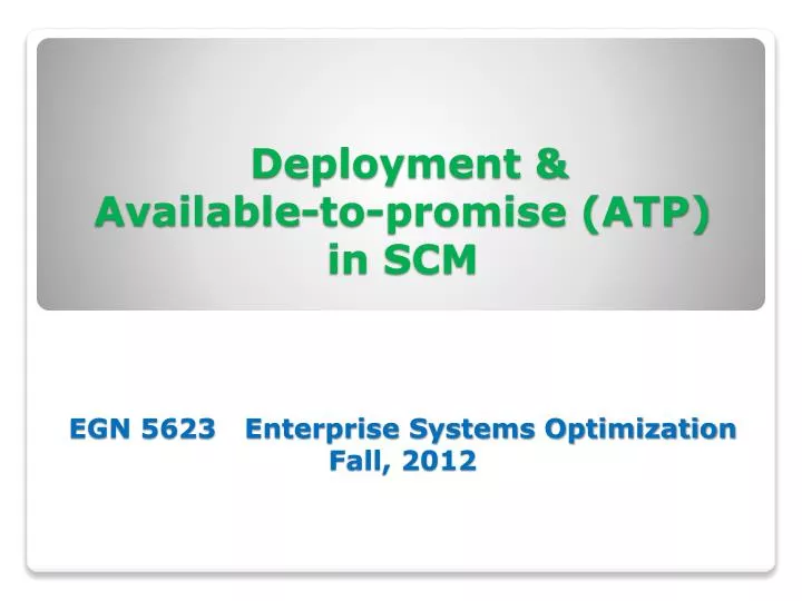 deployment available to promise atp in scm egn 5623 enterprise systems optimization fall 2012