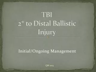 TBI 2* to Distal Ballistic Injury