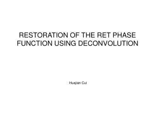 RESTORATION OF THE RET PHASE FUNCTION USING DECONVOLUTION